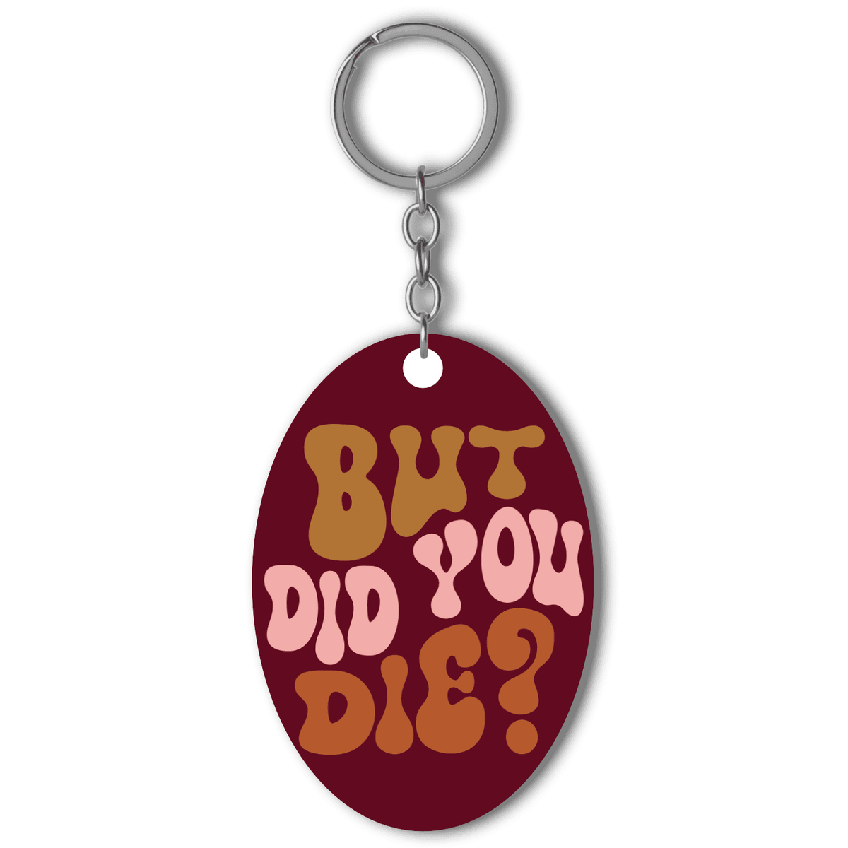 But did you die Acrylic keychain- Oval