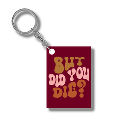 But did you die Acrylic keychain-Rectangle