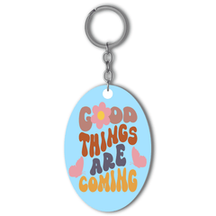 Good things are coming Acrylic keychain- Oval